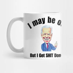 I May Be Old But I Get SHIT Done Joe Biden Mug